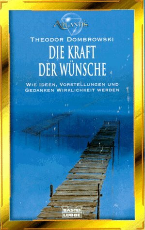 Die Kraft der Wünsche (Esoterik /Atlantis. Bastei Lübbe Taschenbücher)