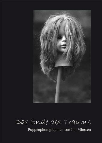 Das Ende des Traums: Puppenphotographien von Ibo Minssen