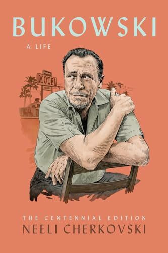 Bukowski, A Life: The Centennial Edition