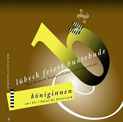 Lübeck feiert Buxtehude. Das Hörbuch Stadtgeschichte. Königinnen oder Die 7 Rätsel des Dietrich B. Audio-CD