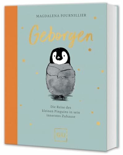 Geborgen: Die Reise des kleinen Pinguins in sein innerstes Zuhause (GU Mind & Soul Einzeltitel)