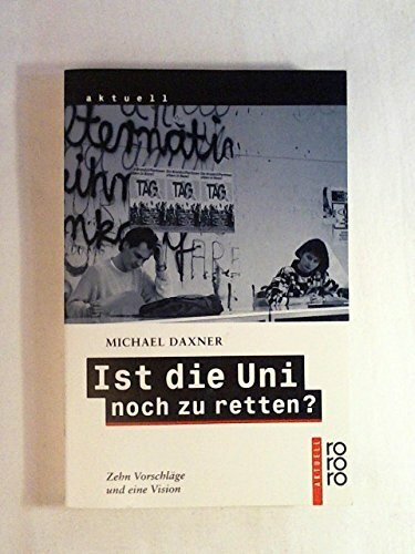 Ist die Uni noch zu retten?: Zehn Vorschläge und eine Vision (rororo aktuell)