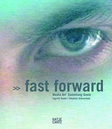 Fast Forward: Media Art. Sammlung Goetz