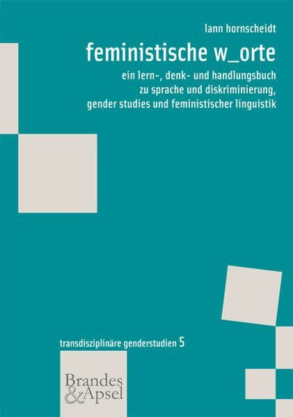 feministische w_orte: ein lern-, denk- und handlungsbuch zu sprache und diskriminierung, gender studies und feministischer linguistik (wissen & praxis - Transdisziplinäre Genderstudien)