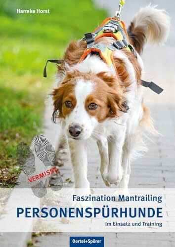 Personenspürhunde im Einsatz und Training: Faszination Mantrailing