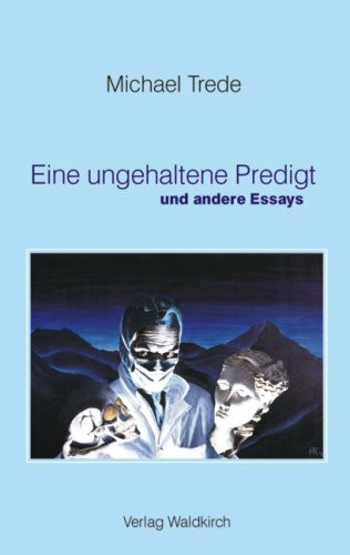 Eine ungehaltene Predigt: und andere Essays