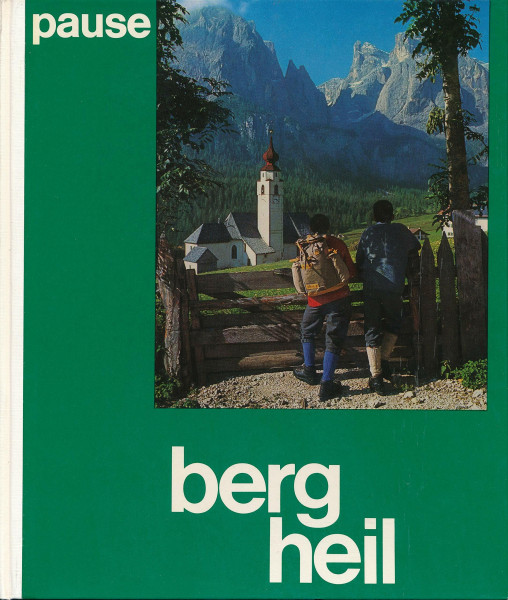 Berg Heil. Hundert schöne Bergtouren in den Alpen