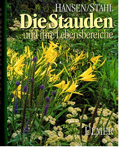 Die Stauden: Und ihre Lebensbereiche in Gärten und Grünanlagen