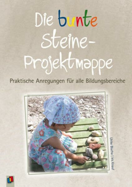 Die bunte Steine-Projektmappe: Praktische Anregungen für alle Bildungsbereiche