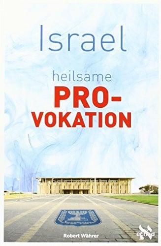 Israel - heilsame Provokation unserer Zeit.Tl.1: Die geschichtliche Präsenz Israels