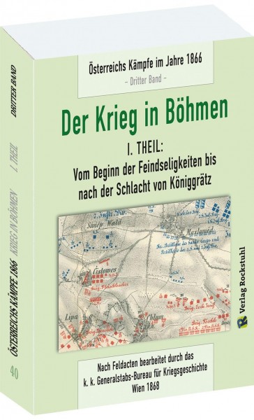 DER KRIEG IN BÖHMEN - Teil I: Vom Beginn der Feindseligkeiten bis nach der Schlacht von Königgrätz