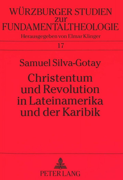 Christentum und Revolution in Lateinamerika und der Karibik: Die Bedeutung der Theologie der Befreiung für eine Soziologie der Religion (Würzburger Studien zur Fundamentaltheologie, Band 17)