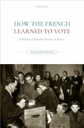 How the French Learned to Vote: A History of Electoral Practice in France