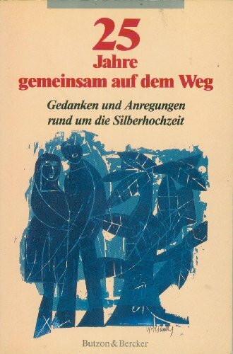 Fünfundzwanzig Jahre gemeinsam auf dem Weg. Gedanken und Anregungen rund um die Silberhochzeit