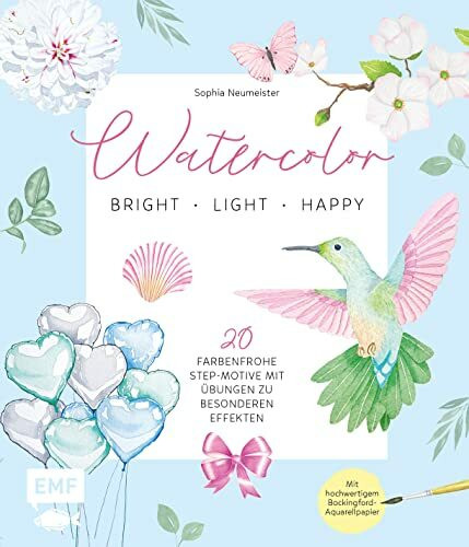 Watercolor – bright, light & happy!: 20 farbenfrohe Step-Motive mit Übungen zu besonderen Effekten – Mit hochwertigem Bockingford-Aquarellpapier