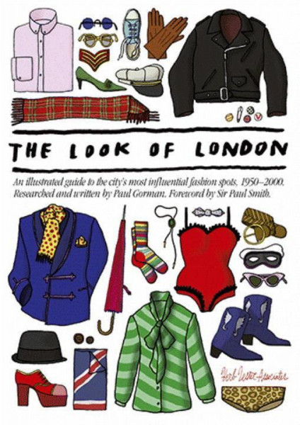 The Look of London: An Illustrated Guide to the City's Most Influential Fashion Spots, 1950-2000