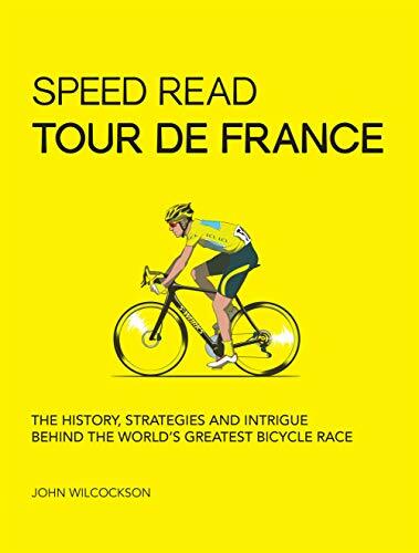 Speed Read Tour de France: The History, Strategies and Intrigue Behind the World's Greatest Bicycle Race (7) Speed Read Tour de France: The History, Strategies and Intrigue Behind the World's Greatest Bicycle Race (7)