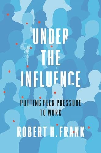 Under the Influence: Putting Peer Pressure to Work Under the Influence: Putting Peer Pressure to Work