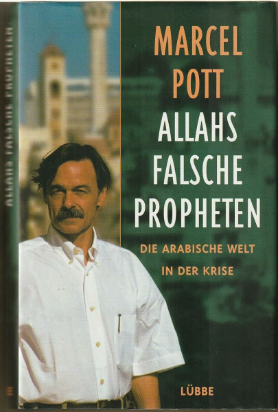 Allahs falsche Propheten: Die arabische Welt in der Krise (Lübbe Politik /Zeitgeschichte)