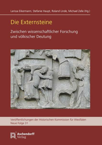 Die Externsteine: Zwischen wissenschaftlicher Forschung und völkischer Deutung (Veröffentlichungen der Historischen Kommission für Westfalen: Neue Reihe)