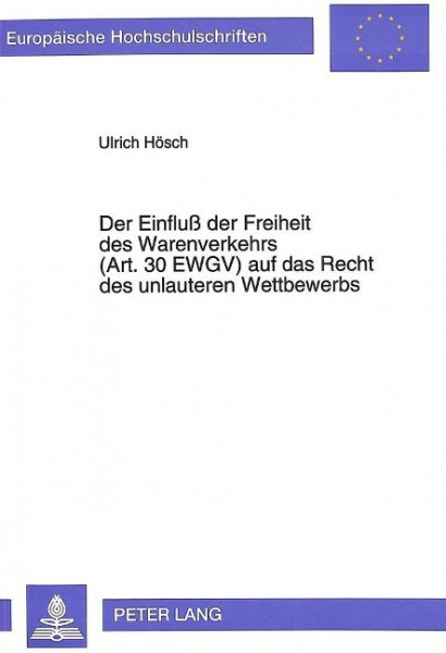 Der Einfluß der Freiheit des Warenverkehrs (Art. 30 EWGV) auf das Recht des unlauteren Wettbewerbs