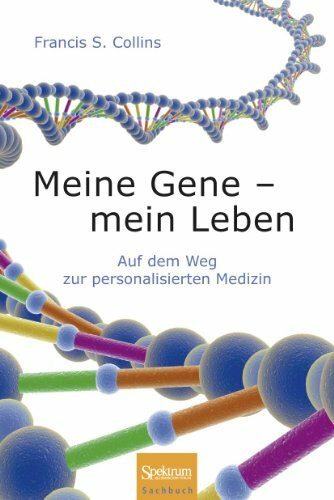 Meine Gene - mein Leben: Auf dem Weg zur personalisierten Medizin