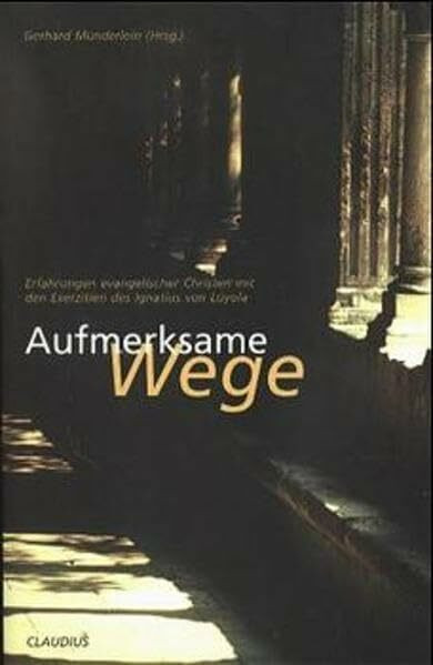 Aufmerksame Wege: Erfahrungen evangelischer Christen mit den Exerzitien des Ignatius von Loyola