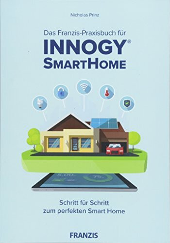 Das innogy® Smart Home Praxisbuch: Schritt für Schritt zum perfekten Smart Home