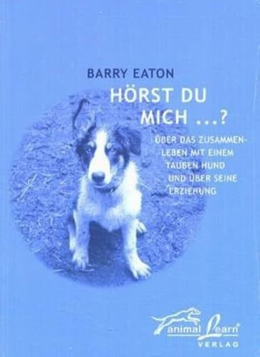 Hörst Du mich...?: Über das Zusammenleben mit einem tauben Hund und über seine Erziehung