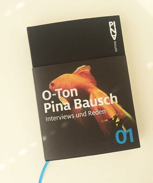 O-Ton Pina Bausch.: Interviews und Reden. Museumsausgabe (Pina Bausch Editions)