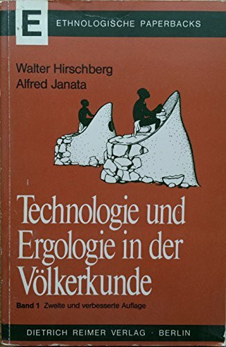 Technologie und Ergologie in der Völkerkunde, Band 1 (Ethnologische Paperbacks)