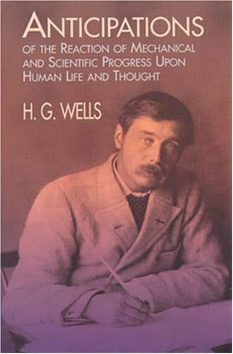 Anticipations of the Reactions of Mechanical and Scientific Progress upon Human Life and Thought