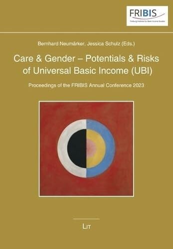 Care & Gender - Potentials & Risks of Universal Basic Income (UBI): Proceedings of the FRIBIS Annual Conference 2023 (Studien Des Freiburger Instituts ... (Fribis) an Der Albert-Ludwigs-Universit)