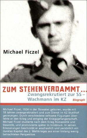 Zum stehen verdammt...: Zwangsrekrutiert zum SS - Wachmann im KZ: Zwangsrekrutiert zur SS - Wachmann im KZ