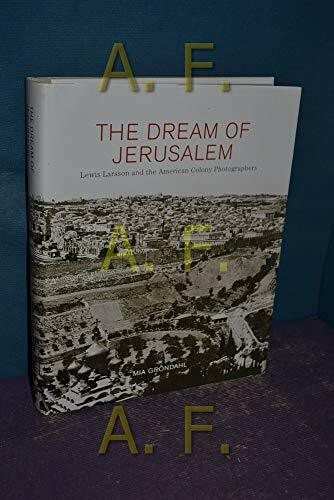 Journal The Dream Of Jerusalem, Lewis Larsson And The American Colony Photographers