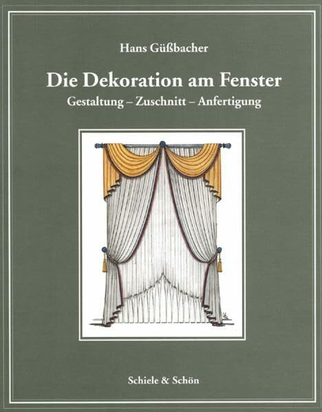 Die Dekoration am Fenster: Gestaltung - Zuschnitt - Anfertigung: Gestaltung, Zuschnitt, Anfertigung. Handbuch mit Beschreibungen und prakt. Hinweisen ... Handwerk und artverwandte Berufe
