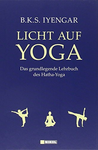 Licht auf Yoga: Das grundlegende Lehrbuch des Hatha-Yoga