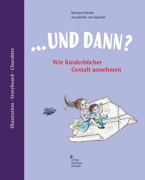 ... und dann? Wie Kinderbücher Gestalt annehmen. Illustration | Storyboard | Charakter