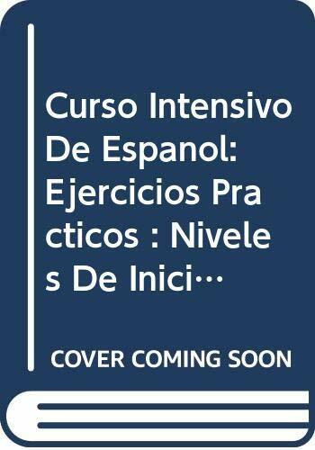 Curso Intensivo De Espanol: Ejercicios Practicos : Niveles De Iniciacion : Book 1