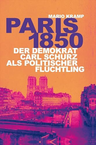 Paris 1850: Der Demokrat Carl Schurz als politischer Flüchtling