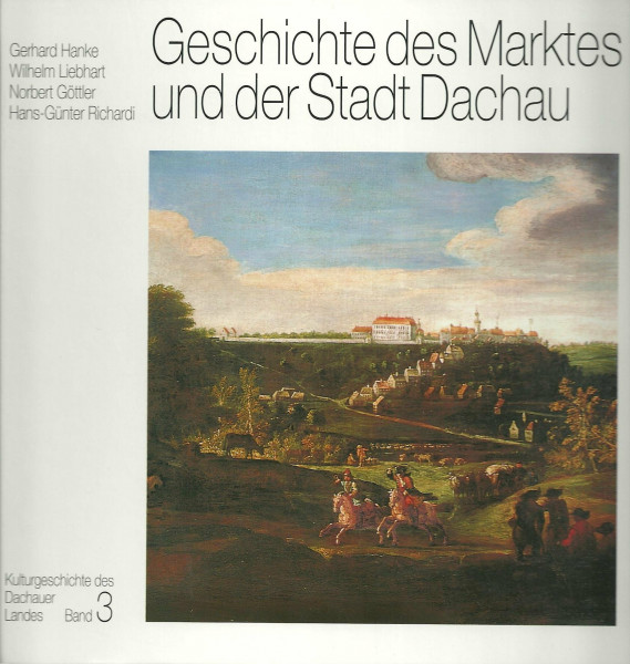 Kulturgeschichte des Dachauer Landes, Band 3: Geschichte des Marktes und der Stadt Dachau