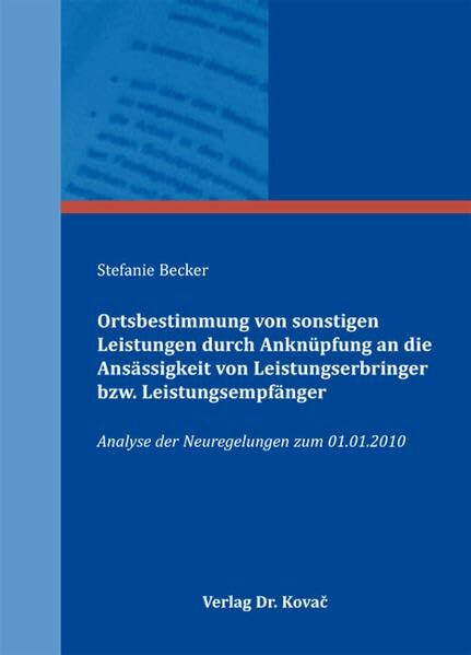 Ortsbestimmung von sonstigen Leistungen durch Anknüpfung an die Ansässigkeit von Leistungserbringer bzw. Leistungsempfänger: Analyse der Neuregelungen ... (Steuerrecht in Forschung und Praxis)
