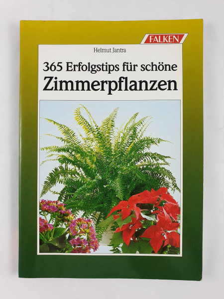 Dreihundertfünfundsechzig Erfolgstips für schöne Zimmerpflanzen.