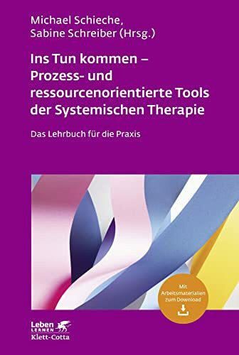 Ins Tun kommen - Prozess- und ressourcenorientierte Tools der Systemischen Therapie (Leben Lernen, Bd. 317): Das Lehrbuch für die Praxis