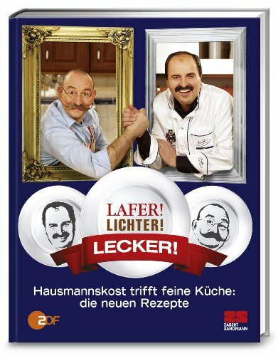 Lafer! Lichter! Lecker!: Hausmannskost trifft feine Küche: Die neuen Rezepte