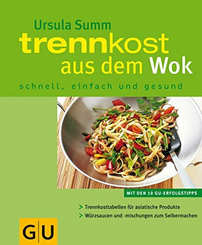 Trennkost aus dem Wok schnell, einfach und gesund: Schnell, einfach und gesund. Mit den 10 GU-Erfolgstipps. Trennkosttabellen für asiatische Produkte. Würzsaucen und -mischungen zum Selbermachen