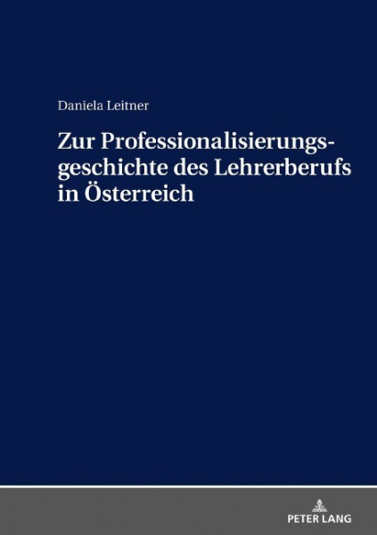 Zur Professionalisierungsgeschichte des Lehrerberufs in Österreich