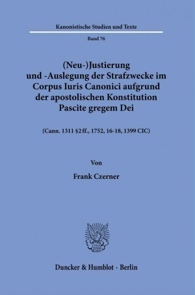 (Neu-)Justierung und -Auslegung der Strafzwecke im Corpus Iuris Canonici aufgrund der apostolischen Konstitution Pascite gregem Dei.: (Cann. 1311 § 2 ... 1399 ClC). (Kanonistische Studien und Texte)