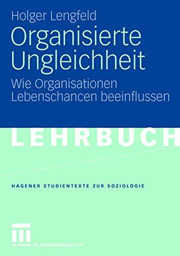 Organisierte Ungleichheit: Wie Organisationen Lebenschancen beeinflussen (Studientexte zur Soziologie)