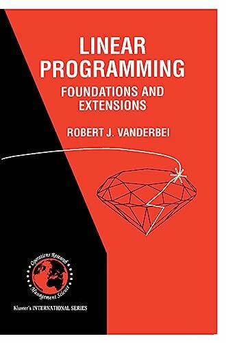 Linear Programming: Foundations and Extensions (International Series in Operations Research & Management Science, Band 4)